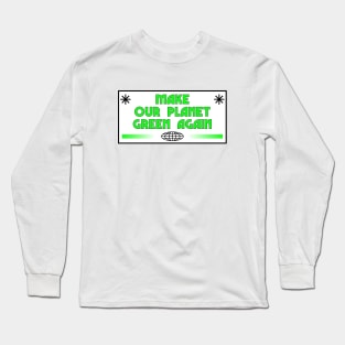 Make Earth Green Again - Climate Change Long Sleeve T-Shirt